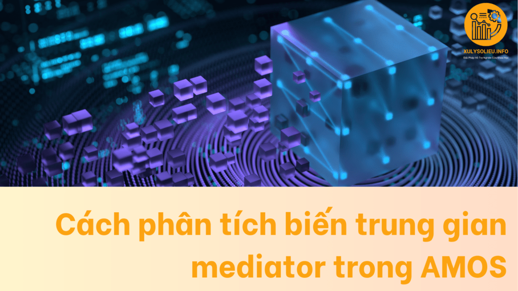 Cách phân tích biến trung gian mediator trong AMOS