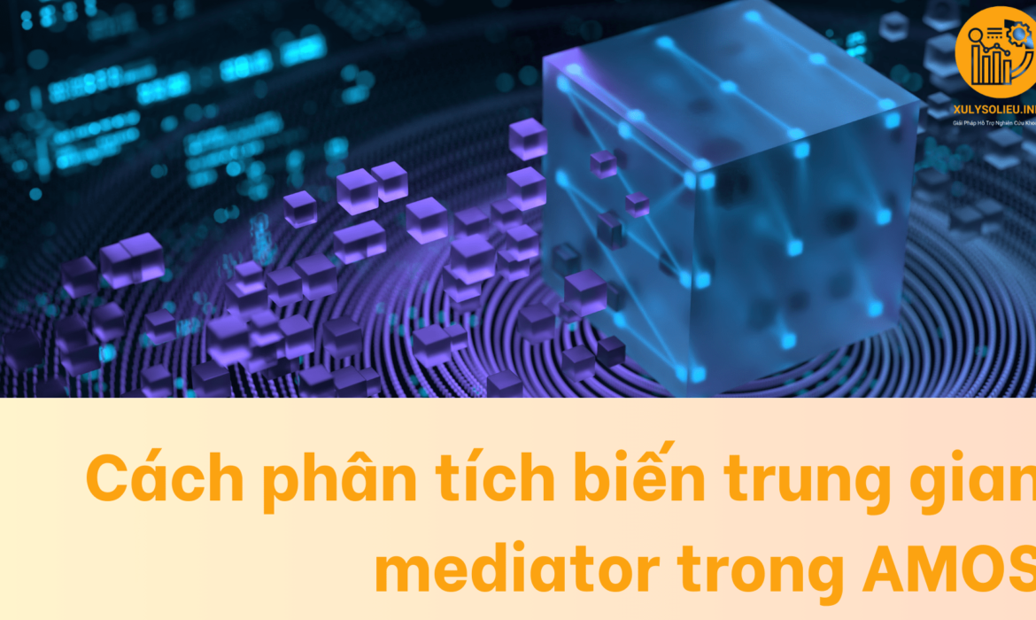 Cách phân tích biến trung gian mediator trong AMOS