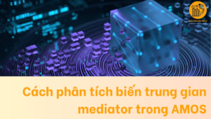 Cách phân tích biến trung gian mediator trong AMOS