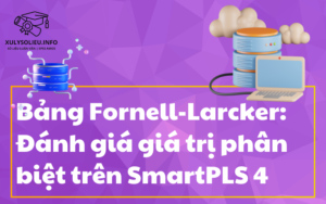 Bảng Fornell-Larcker: Đánh giá giá trị phân biệt trên SmartPLS 4
