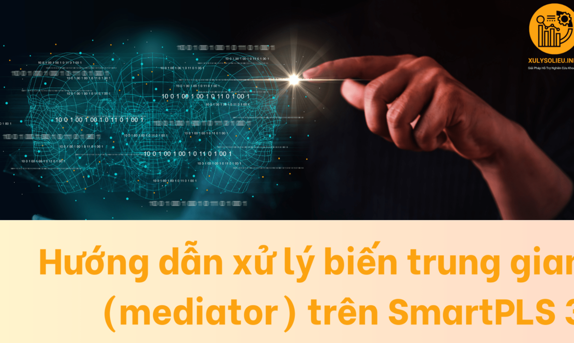 Hướng dẫn xử lý biến trung gian (mediator) trên SmartPLS 3