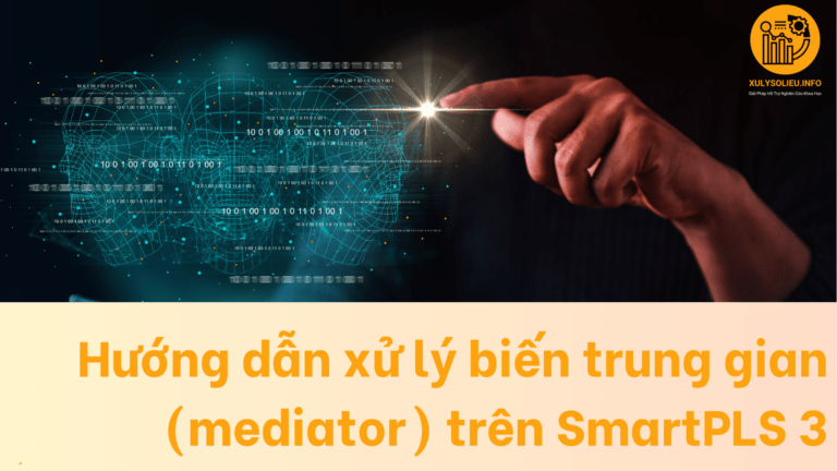 Hướng dẫn xử lý biến trung gian (mediator) trên SmartPLS 3