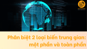 Phân biệt 2 loại biến trung gian một phần và toàn phần