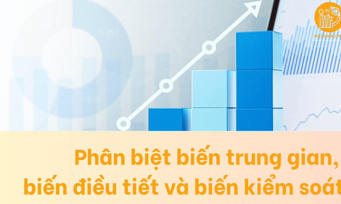 Phân biệt biến trung gian, biến điều tiết và biến kiểm soát trong nghiên cứu định lượng