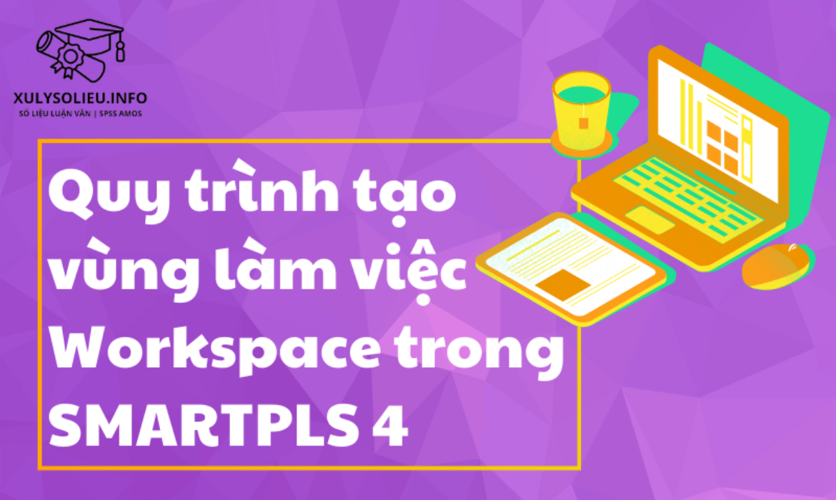 Quy trình tạo vùng làm việc workspace trong SmartPLS 4