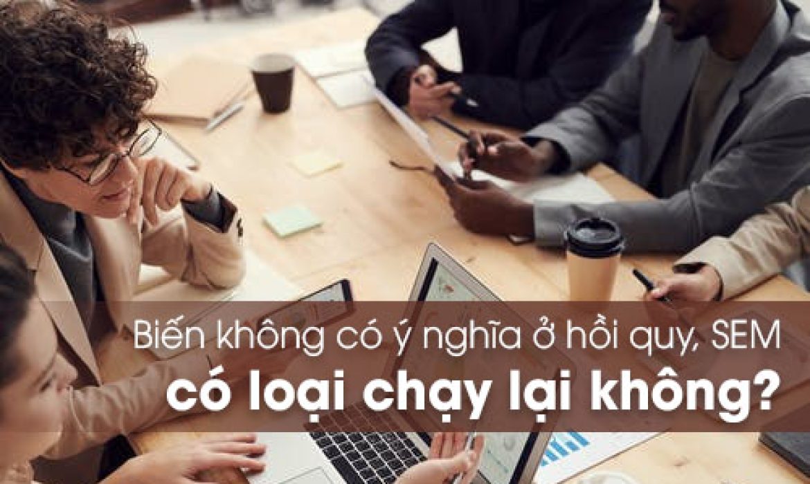 Biến không có ý nghĩa ở hồi quy, SEM có cần loại chạy lại không?