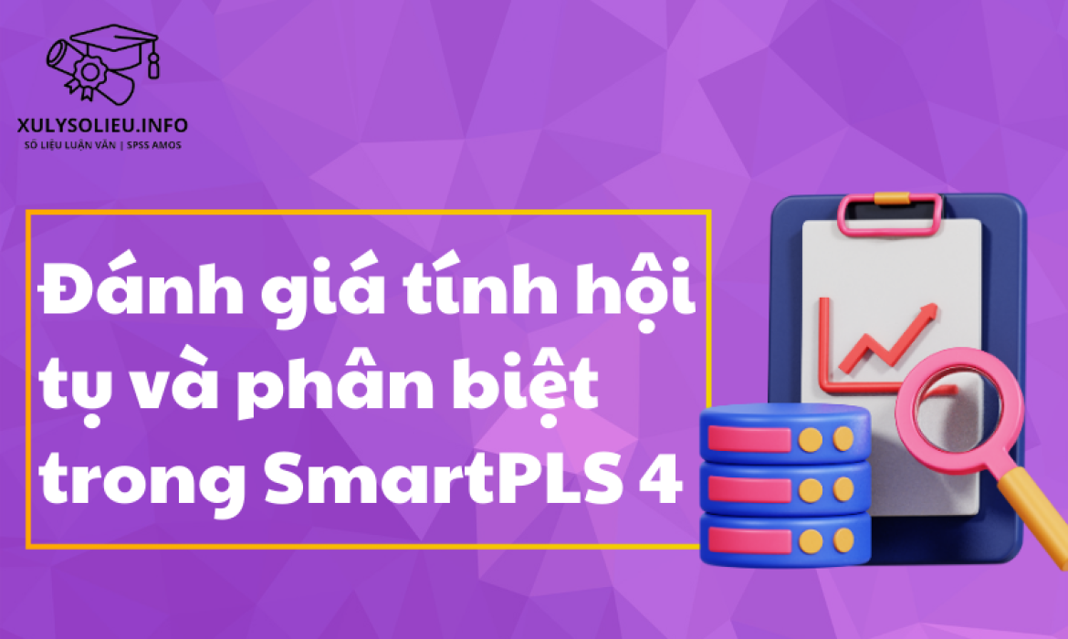 Đánh giá tính hội tụ và tính phân biệt trong SmartPLS 4