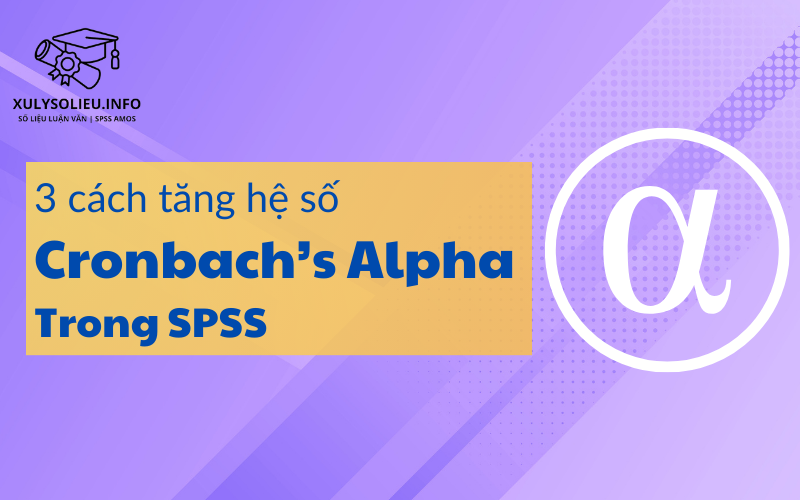 3 cách tăng hệ số Cronbach's Alpha trong SPSS