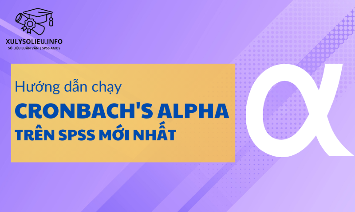 Hướng dẫn chạy Cronbach's Alpha trên SPSS