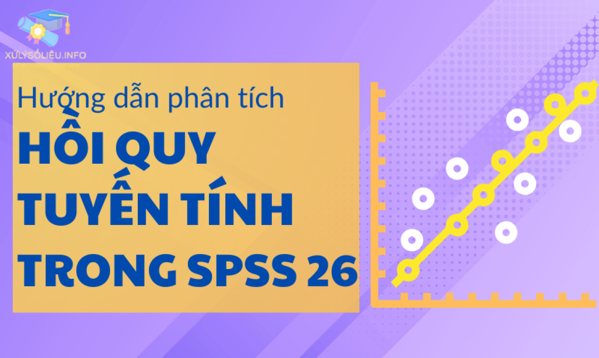 Hướng dẫn phân tích hồi quy tuyến tính trong SPSS 26