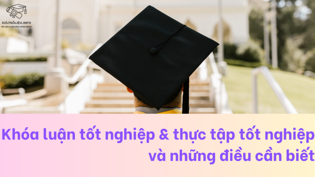 Khóa luận tốt nghiệp & thực tập tốt nghiệp và những điều cần biết