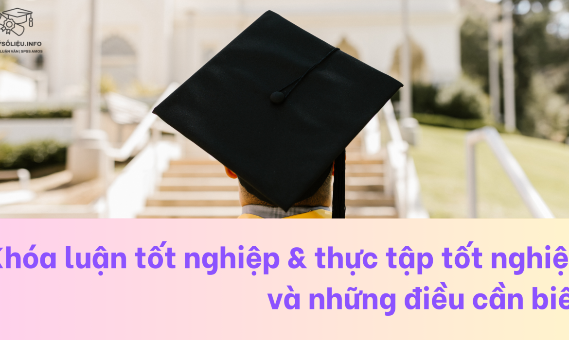 Khóa luận tốt nghiệp & thực tập tốt nghiệp và những điều cần biết