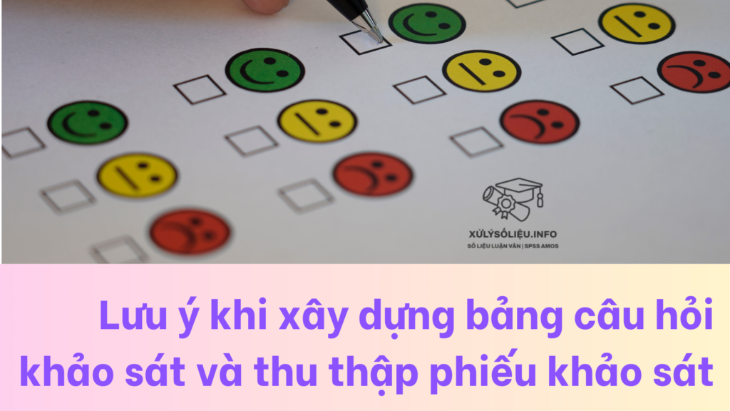 Lưu ý khi xây dựng bảng câu hỏi khảo sát và thu thập phiếu khảo sát