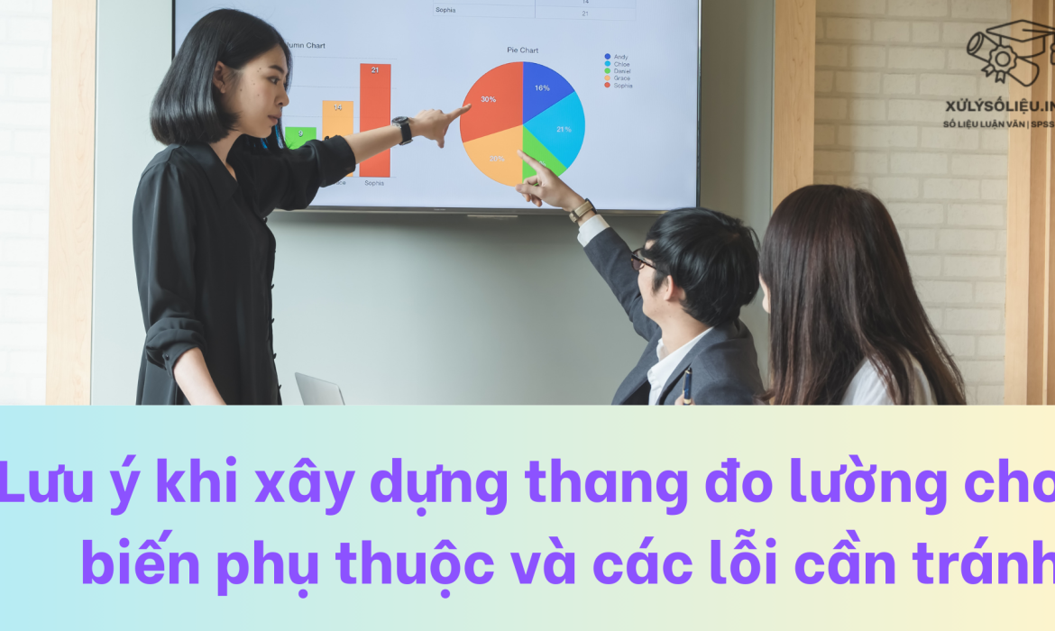 Lưu ý khi xây dựng thang đo lường cho biến phụ thuộc và các lỗi cần tránh