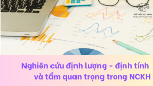 Nghiên cứu định lượng - định tính và tầm quan trọng trong nghiên cứu khoa học