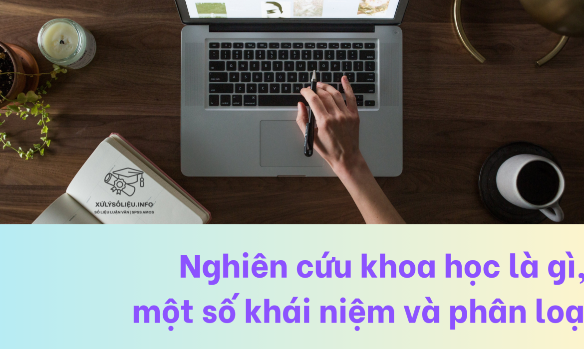 Nghiên cứu khoa học là gì, một số khái niệm và phân loại