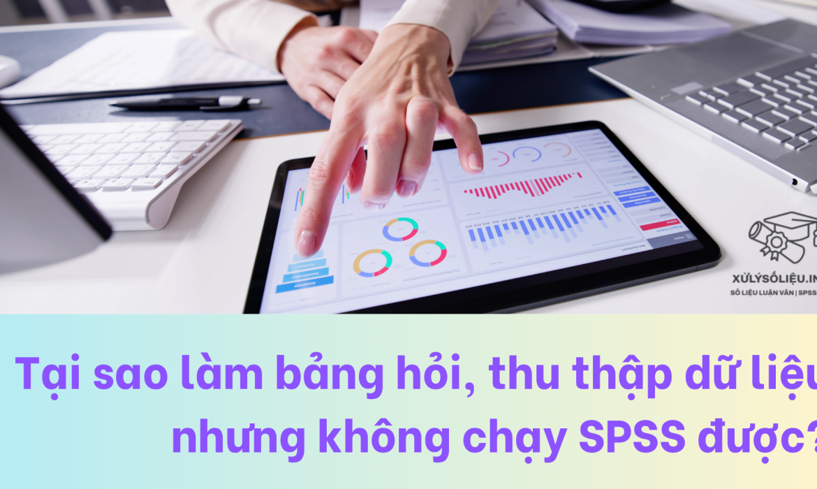 Tại sao làm bảng hỏi, thu thập dữ liệu nhưng không chạy SPSS được