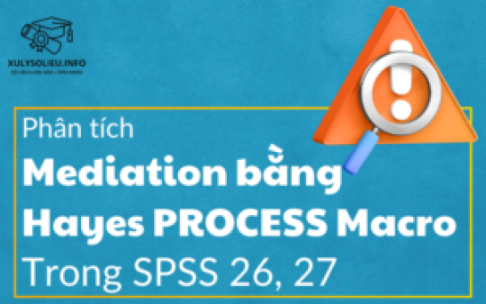 Phân tích Mediation bằng Hayes PROCESS Macro Trong SPSS 26, 27