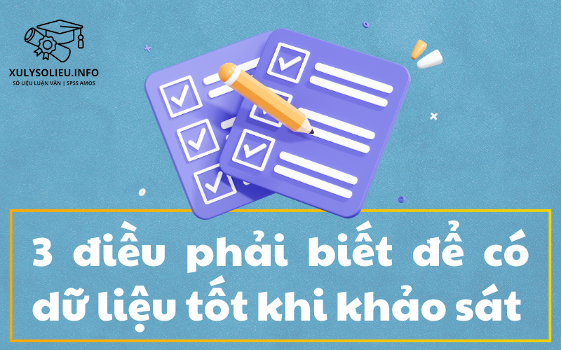 3 Điều Phải Biết Để Có Dữ Liệu Tốt Khi Khảo Sát