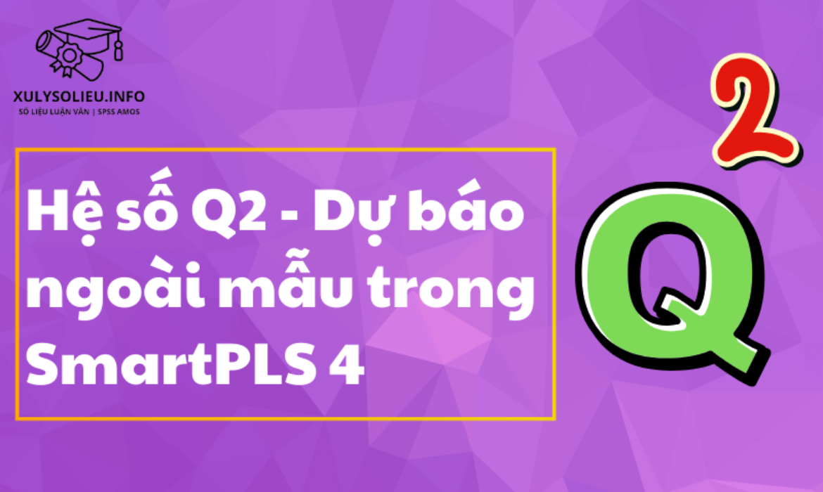 Hệ số Q2 - Dự báo ngoài mẫu trong SmartPLS 4