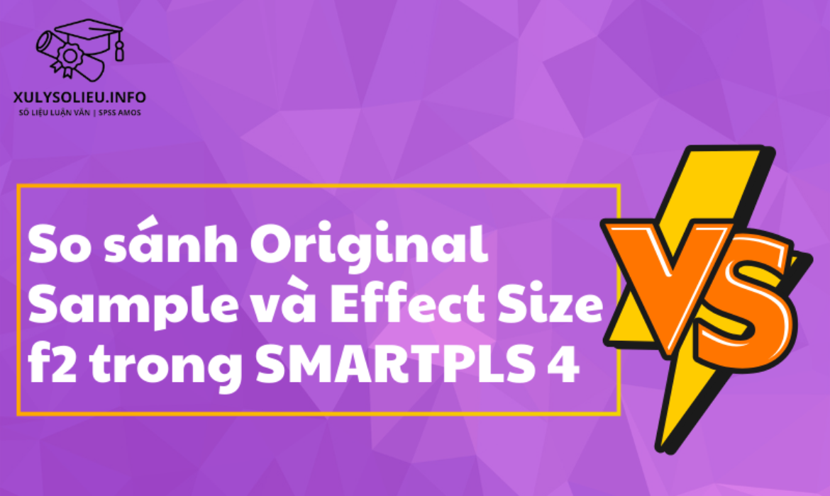 So sánh Original Sample và Effect Size f2 trong SmartPLS 4