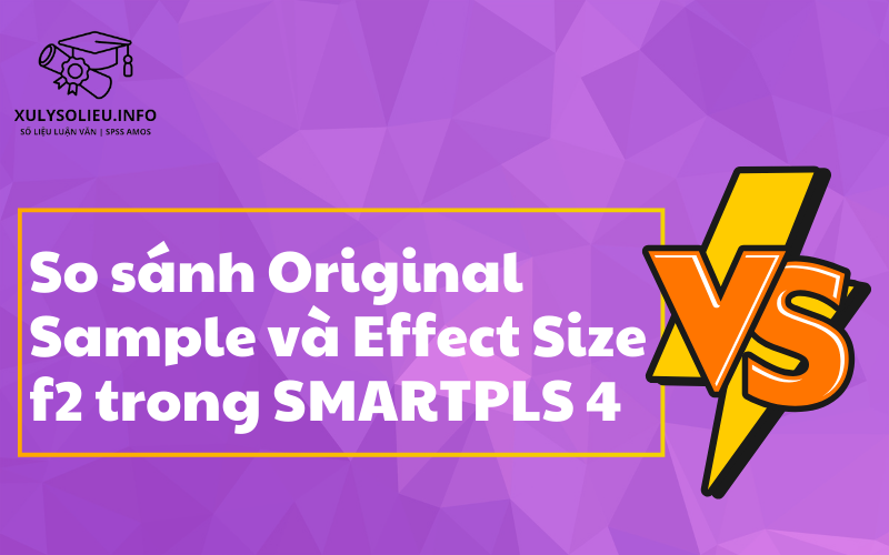 So sánh Original Sample và Effect Size f2 trong SmartPLS 4