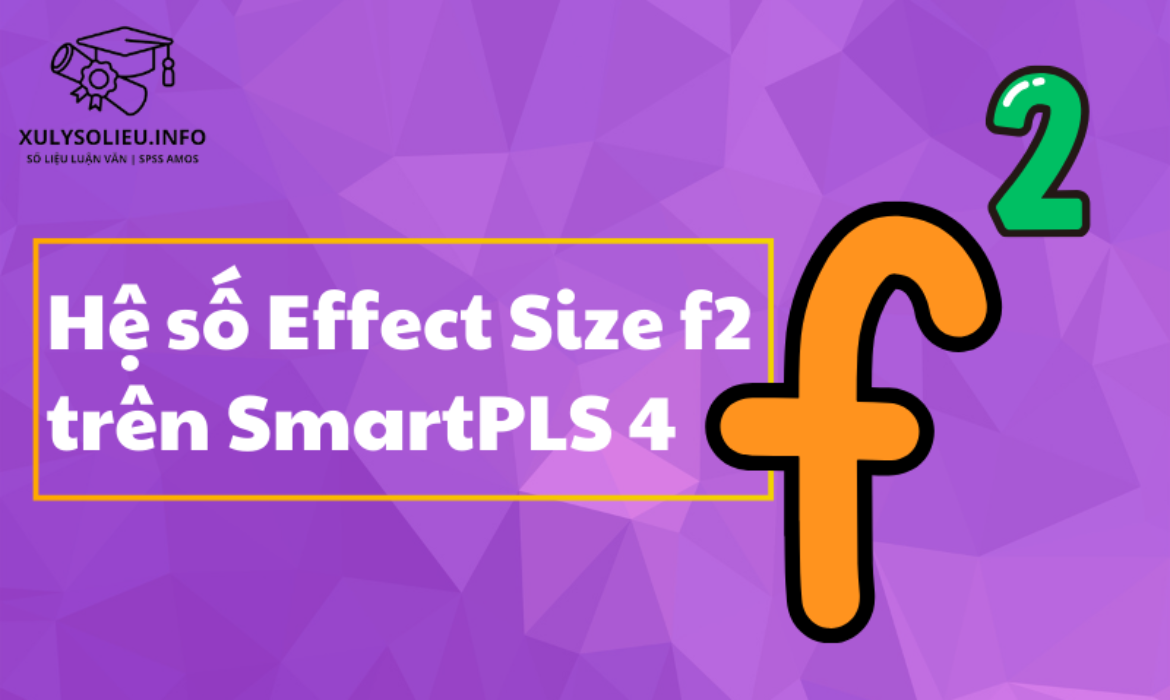 Hệ số Effect size f2 trên SmartPLS 4