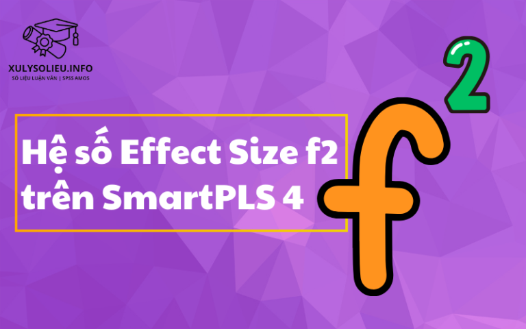 Hệ số Effect size f2 trên SmartPLS 4