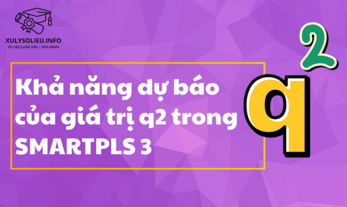 Khả năng dự báo của giá trị q2 trong SmartPLS 3