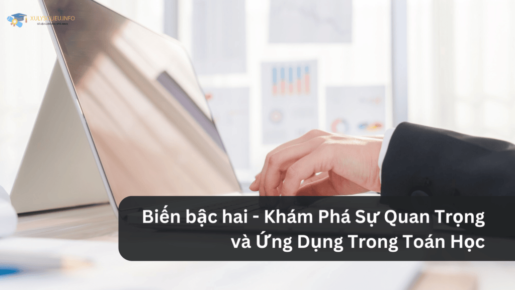 Biến bậc hai - Khám Phá Sự Quan Trọng và Ứng Dụng Trong Toán Học