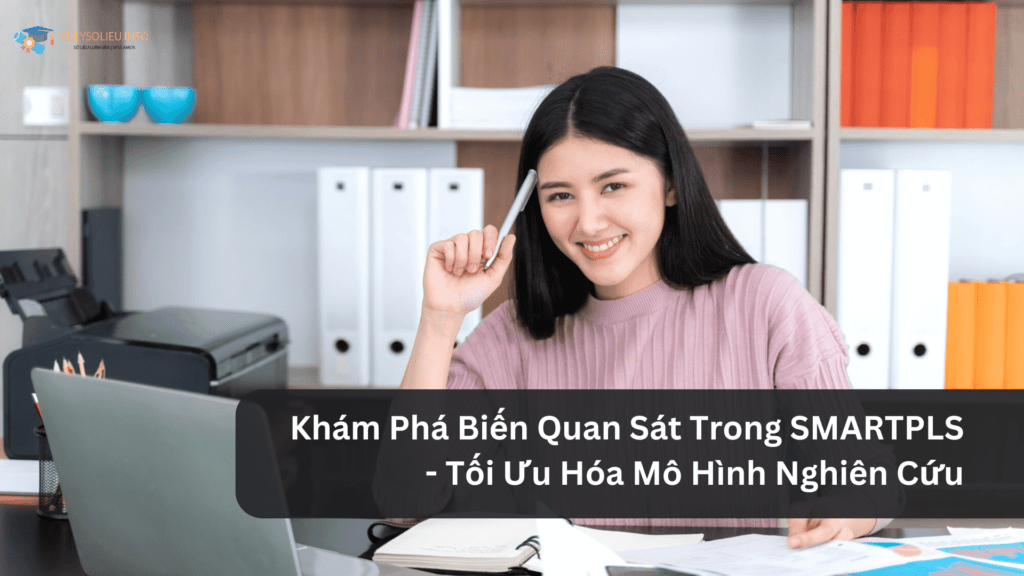 Khám Phá Biến Quan Sát Trong SMARTPLS - Tối Ưu Hóa Mô Hình Nghiên Cứu