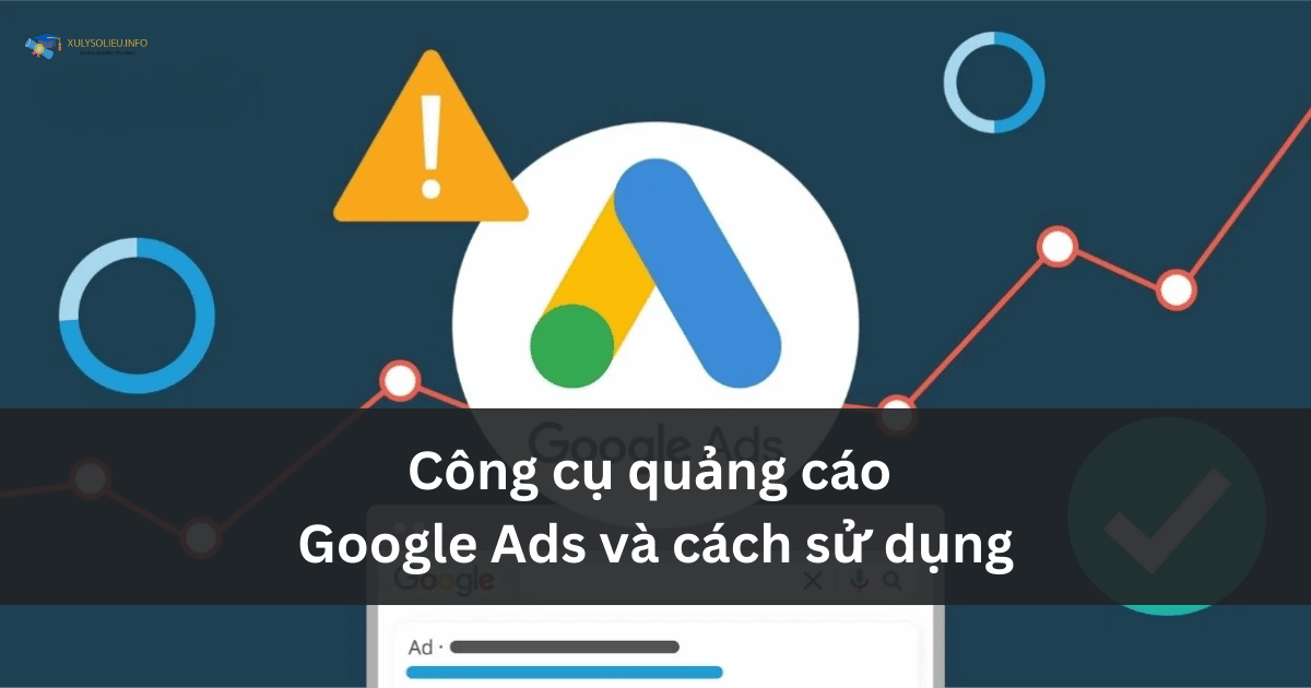 Công cụ quảng cáo Google Ads và cách sử dụng