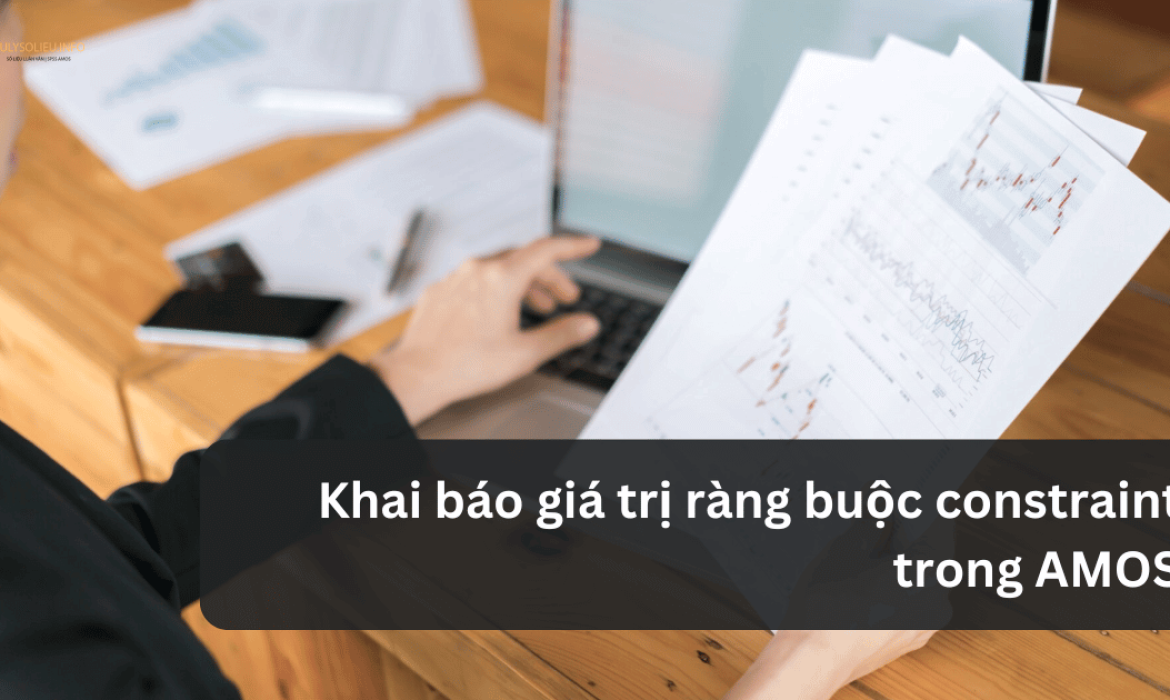 Khai báo giá trị ràng buộc constraint trong AMOS