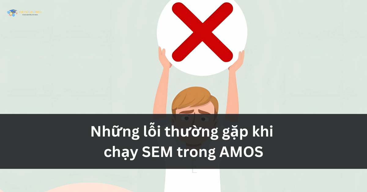 Những lỗi thường gặp khi chạy SEM trong AMOS