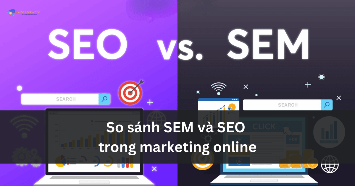 So sánh SEM và SEO trong marketing online