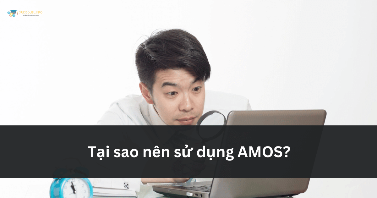 Tại sao nên sử dụng AMOS