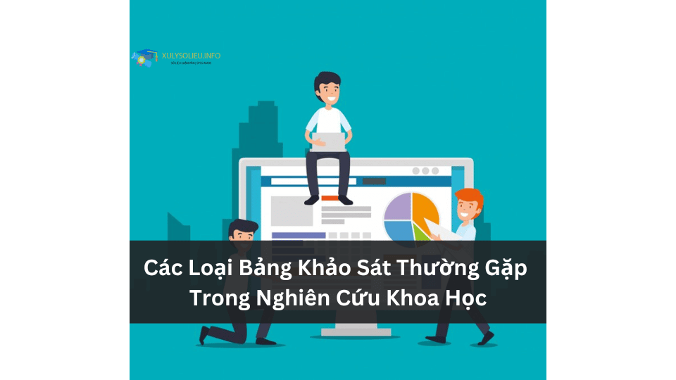 Các Loại Bảng Khảo Sát Thường Gặp Trong Nghiên Cứu Khoa Học