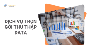 DỊCH VỤ TRỌN GÓI THU THẬP DATA