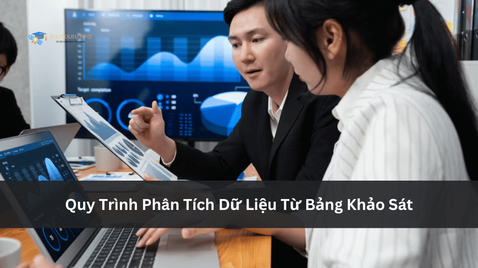 Quy Trình Phân Tích Dữ Liệu Từ Bảng Khảo Sát