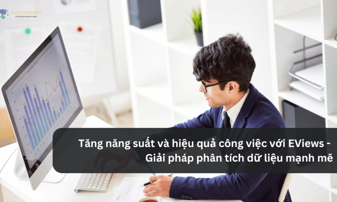 Tăng năng suất và hiệu quả công việc với EViews