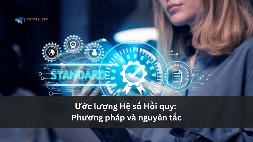Ước lượng Hệ số Hồi quy_ Phương pháp và nguyên tắc