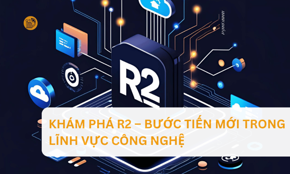 Khám Phá R2 – Bước Tiến Mới Trong Lĩnh Vực Công Nghệ