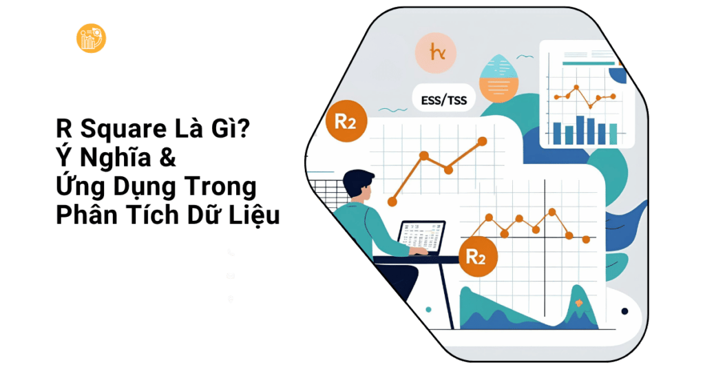 R Square Là Gì_ Ý Nghĩa & Ứng Dụng Trong Phân Tích Dữ Liệu