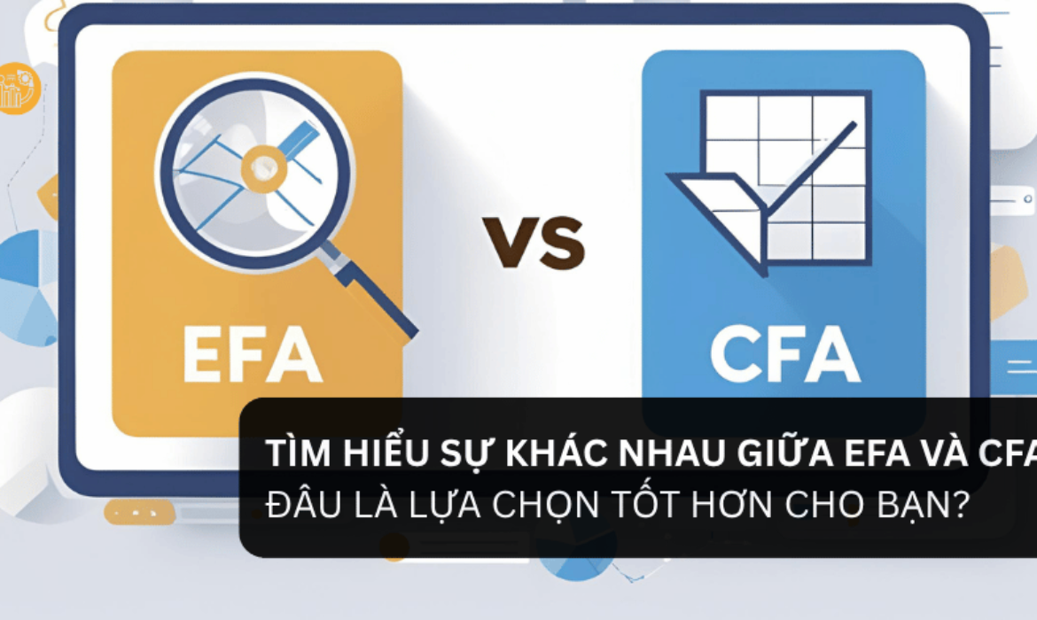 Tìm Hiểu Sự Khác Nhau Giữa EFA VÀ CFA
