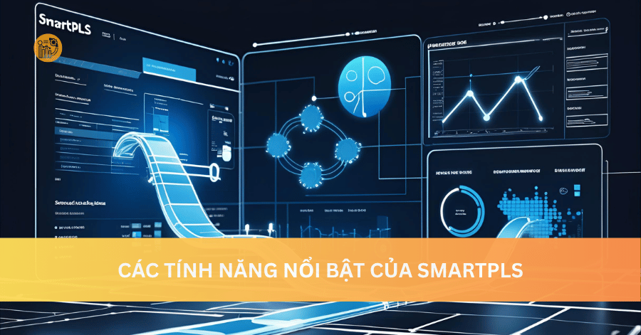Giới Thiệu SmartPLS – Phần Mềm Phân Tích SEM Hiện Đại & Hiệu Quả Các Tính Năng Nổi Bật Của SmartPLS