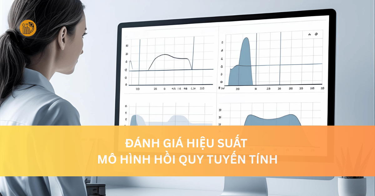 Đánh Giá Hiệu Suất Mô Hình Hồi Quy Tuyến Tính