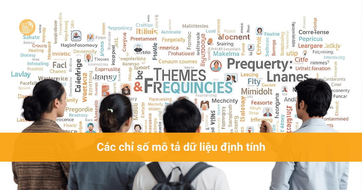 Thống kê mô tả là gì? Vai trò của nó trong phân tích dữ liệu Các chỉ số mô tả dữ liệu định tính