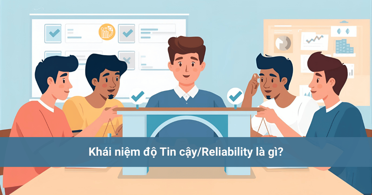 Hiểu rõ về độ tin cậy trong phân tích SEM: Cronbach’s Alpha và Reliability là gì? Khai-niem-do-Tin-cayReliability-la-gi