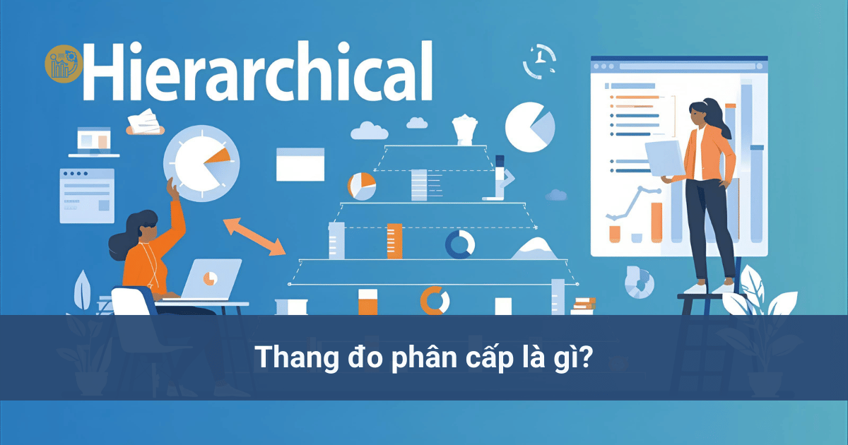 Thang đo khoảng - Cách phân loại dữ liệu quan trọng trong thống kê Thang đo phân cấp là gì