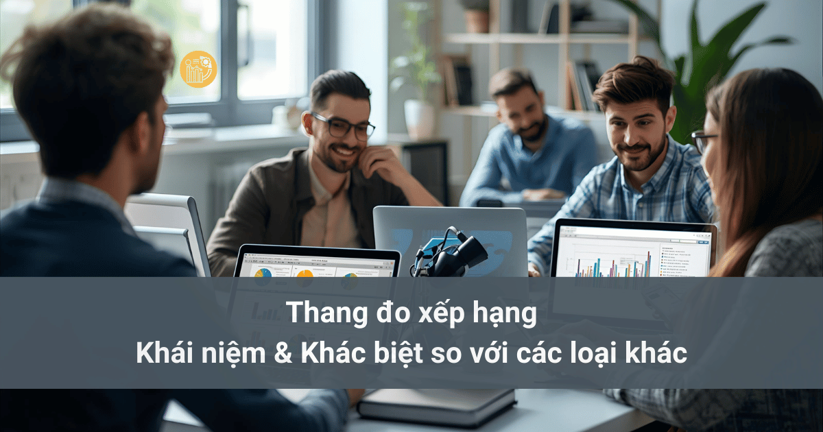 Thang đo xếp hạng - Khái niệm & Khác biệt so với các loại khác